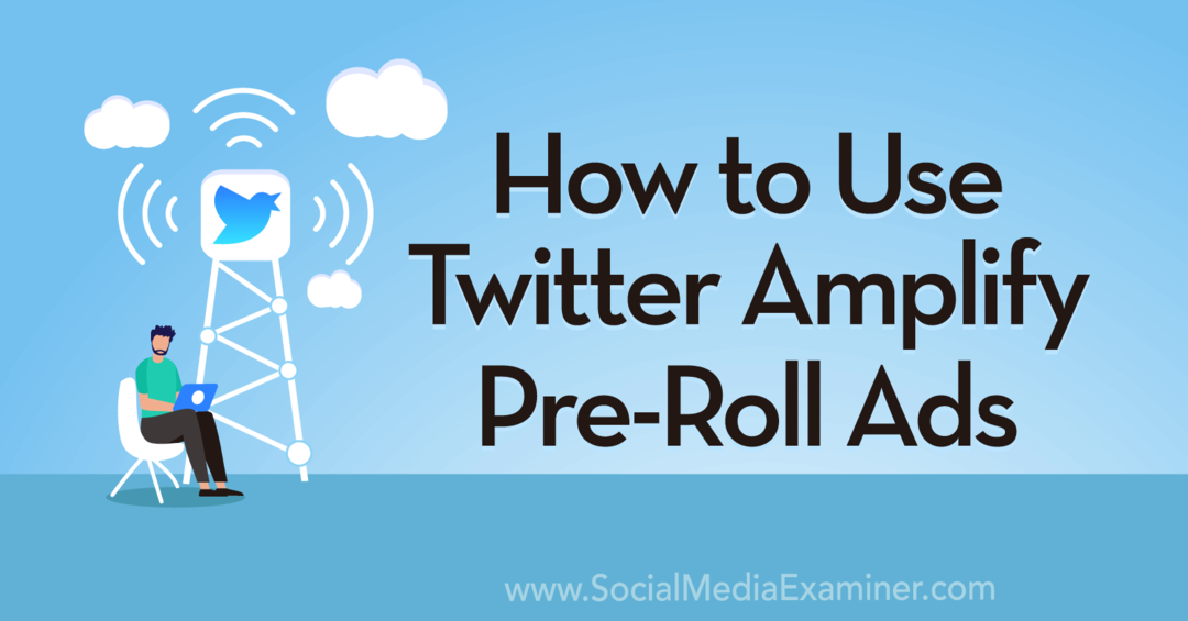 Cómo utilizar Twitter Amplify Pre-Roll Ads por Anna Sonnenberg en Social Media Examiner.
