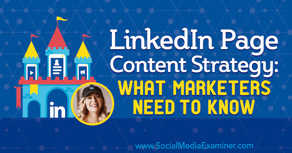 Estrategia de contenido de la página de LinkedIn: lo que los especialistas en marketing deben saber con información de Michaela Alexis en el podcast de marketing en redes sociales.