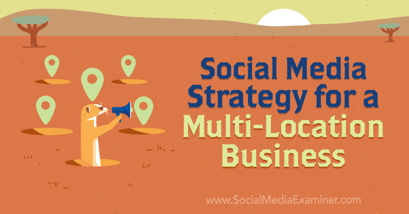 Estrategia de marketing en redes sociales para una empresa en varias ubicaciones por Joel Nomdarkham en Social Media Examiner.
