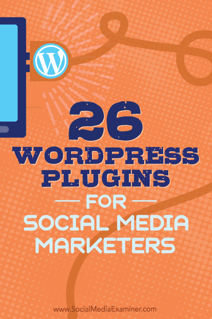 Consejos sobre 26 complementos de WordPress que los especialistas en marketing de redes sociales pueden usar para mejorar su blog.