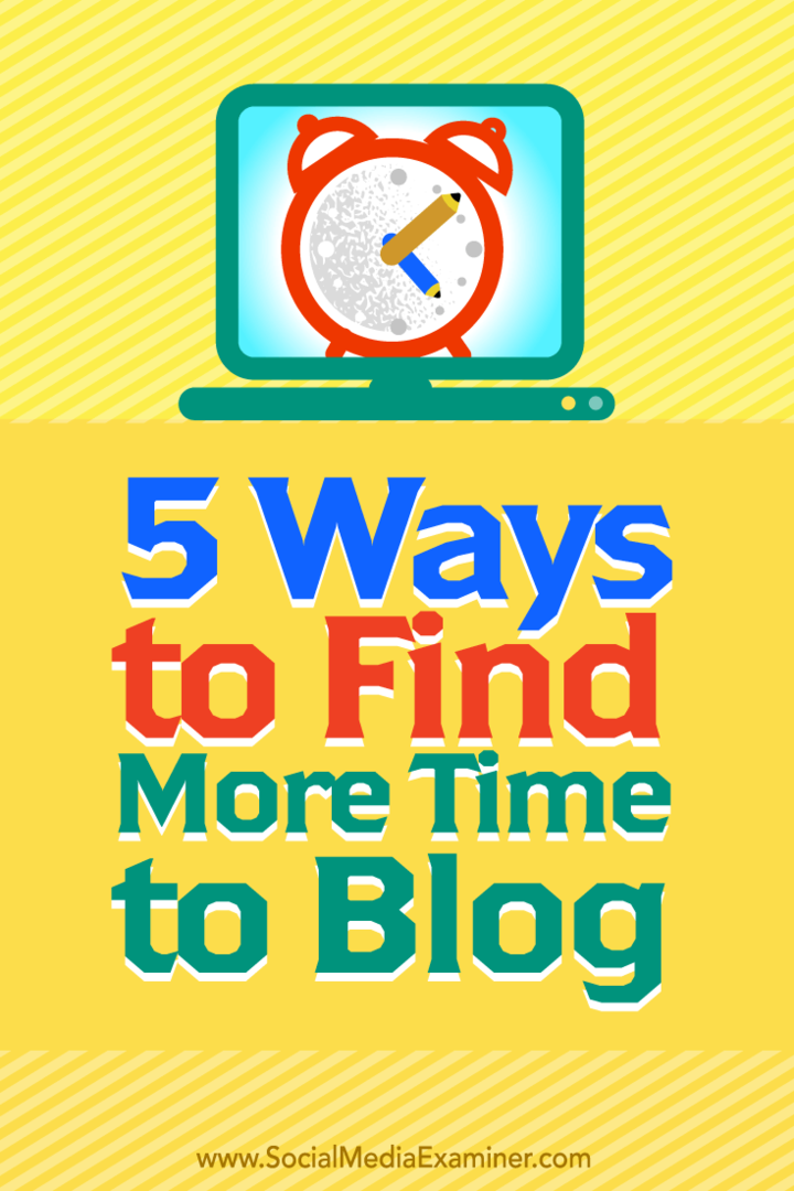 Consejos sobre cinco formas de encontrar más tiempo para bloguear.