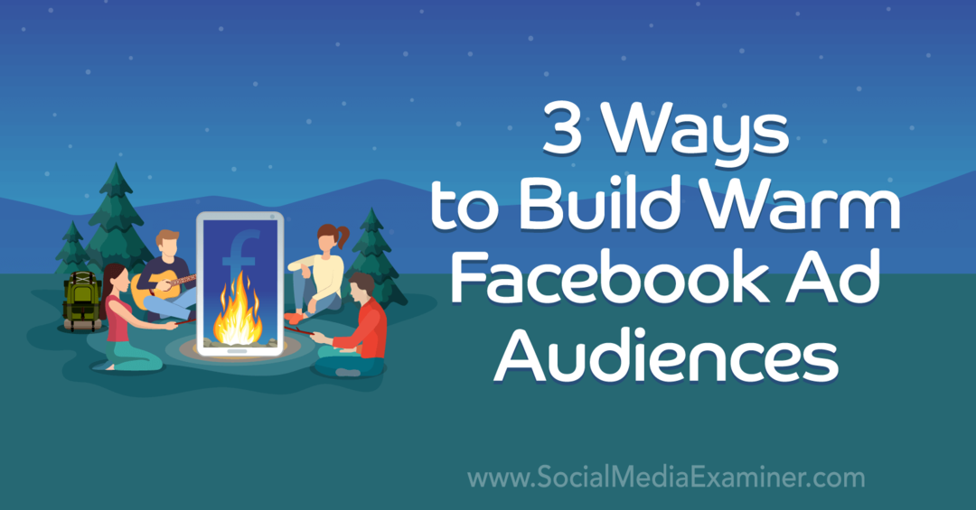 Tres formas de generar una audiencia cálida de anuncios en Facebook por Laura Moore en Social Media Examiner.