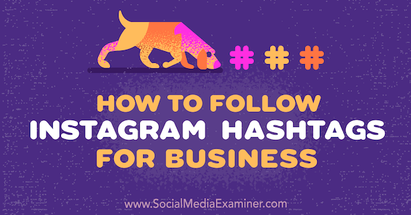 Cómo seguir los hashtags de Instagram para empresas de Jenn Herman en Social Media Examiner.
