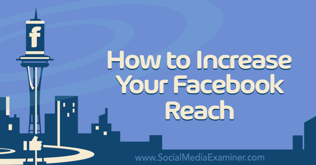 Cómo aumentar su alcance de Facebook en Social Media Examiner