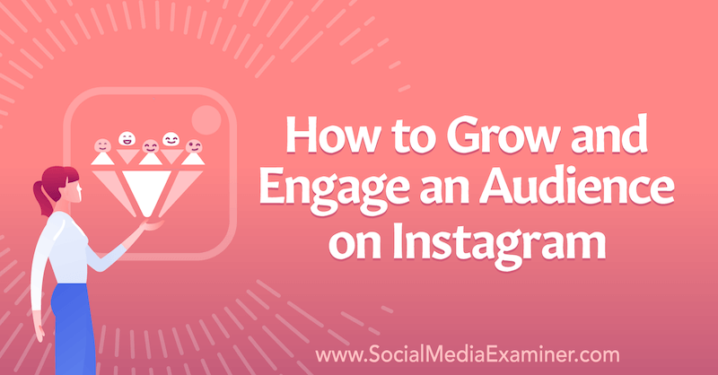 Cómo hacer crecer y atraer a una audiencia en Instagram por Corinna Keefe en Social Media Examiner.