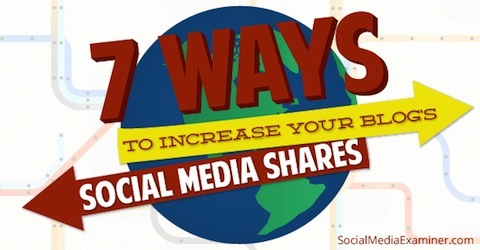 7 formas de aumentar los blogs compartidos en las redes sociales