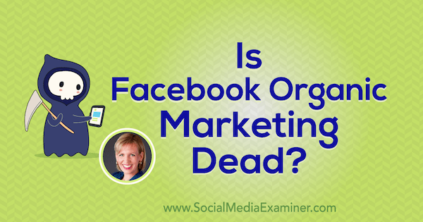 ¿Está muerto el marketing orgánico de Facebook? con información de Mari Smith en el podcast de marketing en redes sociales.