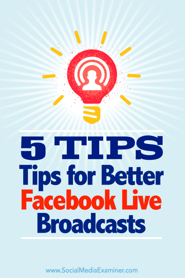 Consejos sobre cinco formas de aprovechar al máximo sus transmisiones en Facebook Live.