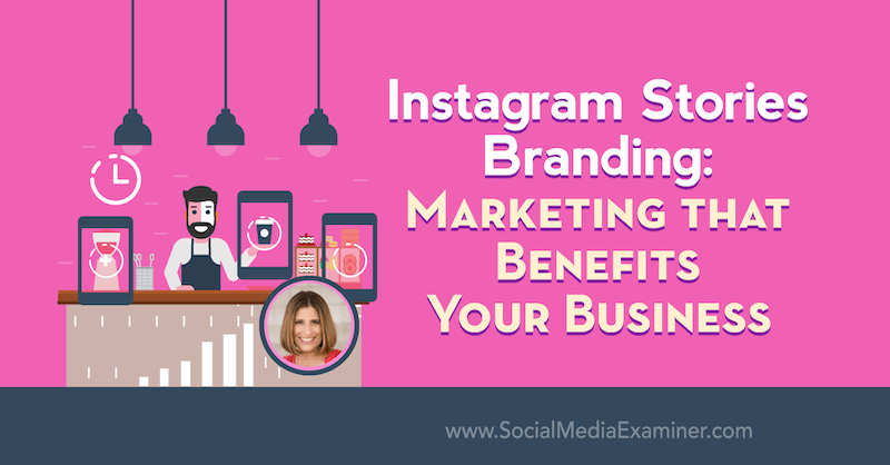 Instagram Stories Branding: marketing que beneficia a su negocio con información de Sue B Zimmerman en el podcast de marketing en redes sociales.