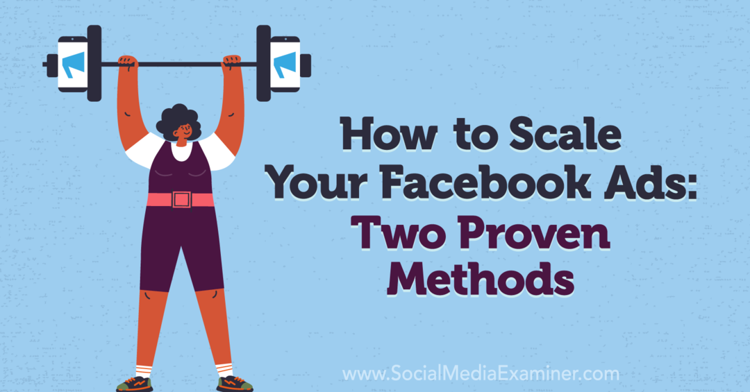 Cómo escalar sus anuncios de Facebook: dos métodos probados: examinador de redes sociales