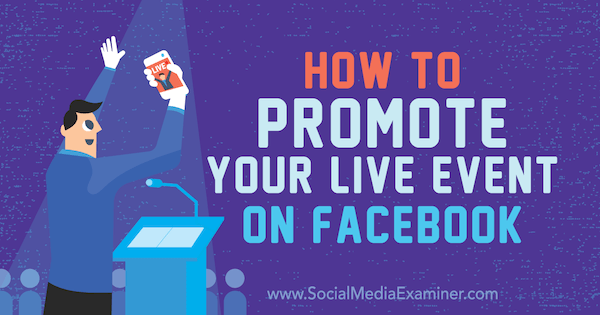 Cómo promocionar su evento en vivo en Facebook: examinador de redes sociales
