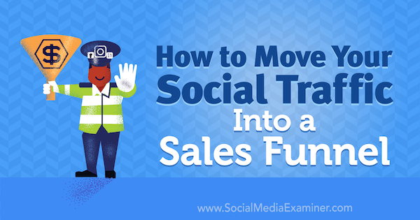 Cómo mover su tráfico social a un embudo de ventas por Mitt Ray en Social Media Examiner.
