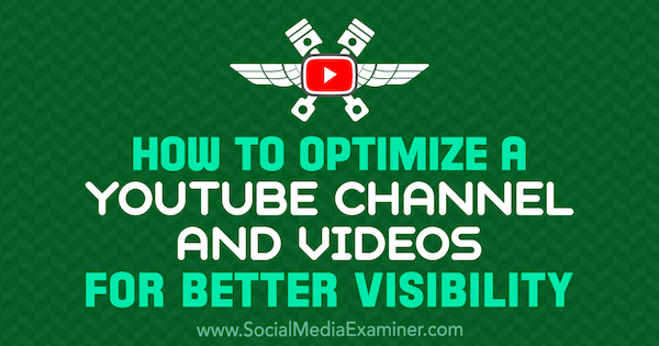 Cómo optimizar un canal de YouTube y videos para una mejor visibilidad por Jeremy Vest en Social Media Examiner.