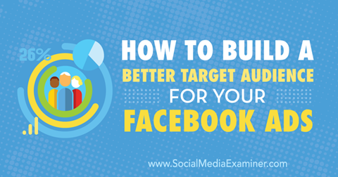 construir una mejor audiencia objetivo para los anuncios de Facebook