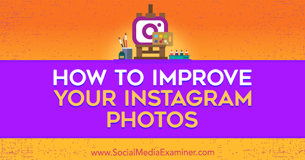 Cómo mejorar sus fotos de Instagram por Dana Fiddler en Social Media Examiner.