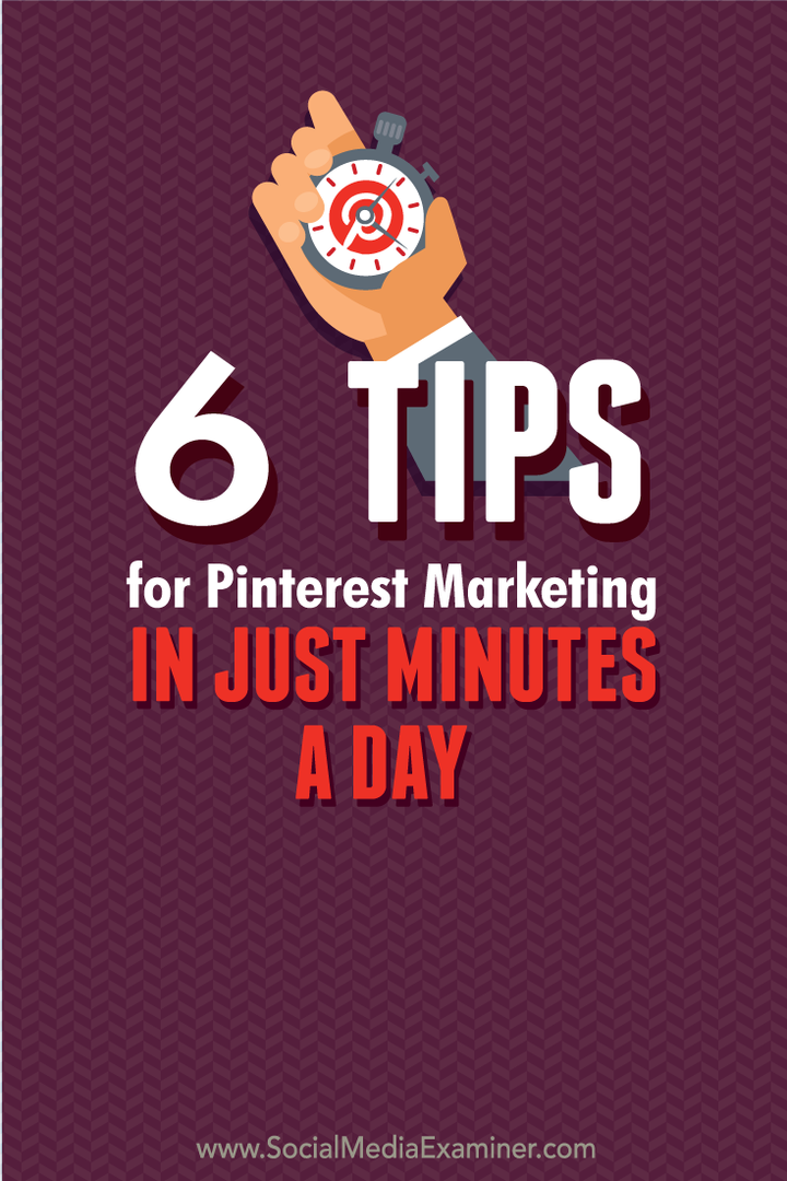 6 vinkkiä Pinterest-markkinointiin muutamassa minuutissa päivässä: sosiaalisen median tutkija