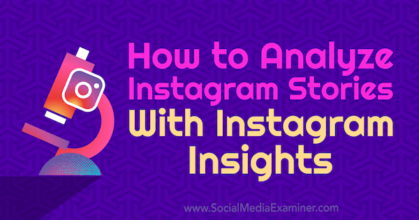 Cómo analizar historias de Instagram con Instagram Insights de Olga Rabo en Social Media Examiner.