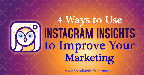 4 formas de utilizar las estadísticas de Instagram para mejorar su marketing: examinador de redes sociales