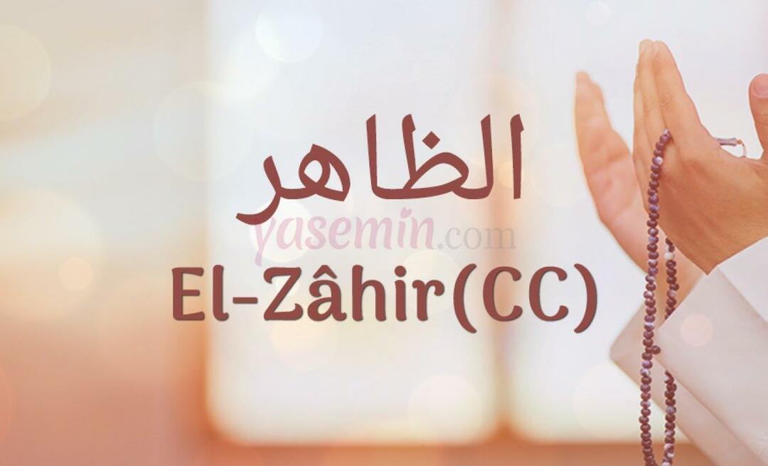 ¿Qué significa Al-Zahir (c.c) de Esma-ul Husna? ¿Cuáles son las virtudes de al-Zahir (c.c)?