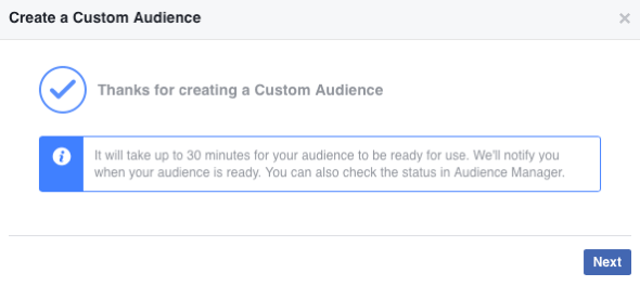 Una vez que haya creado su nueva audiencia personalizada de Facebook, puede tardar hasta 30 minutos en completarse.