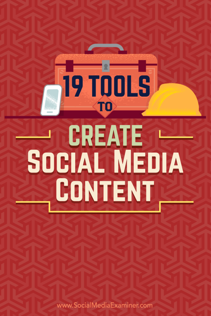 Consejos sobre 19 herramientas que puede utilizar para crear y compartir contenido en las redes sociales.