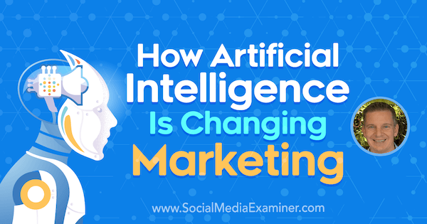 Cómo la inteligencia artificial está cambiando el marketing con información de Mike Rhodes en el podcast de marketing en redes sociales.