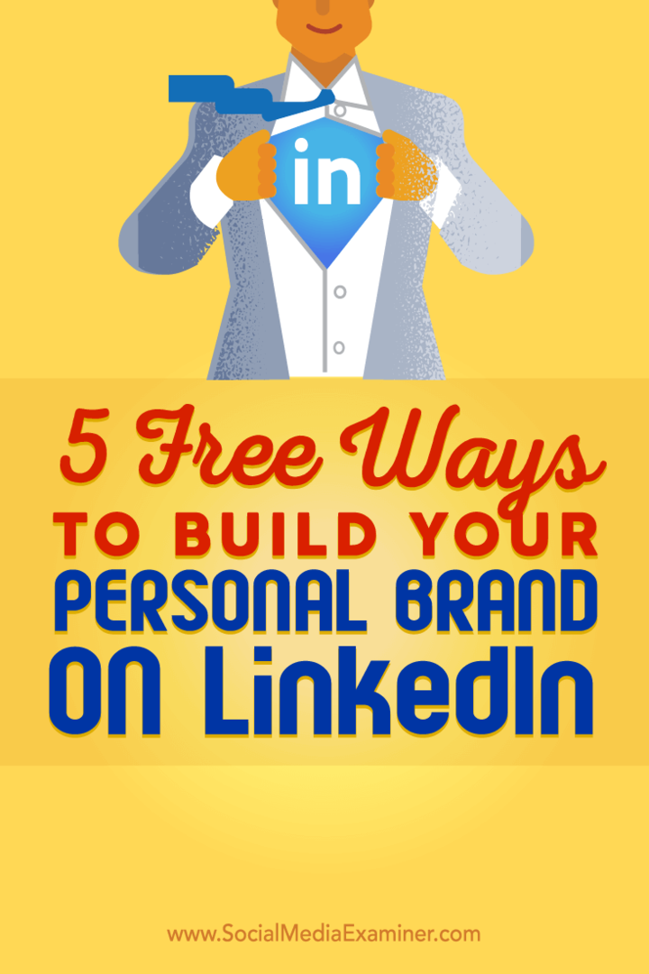 Consejos sobre cinco formas gratuitas que le ayudarán a desarrollar su marca personal de LinkedIn.