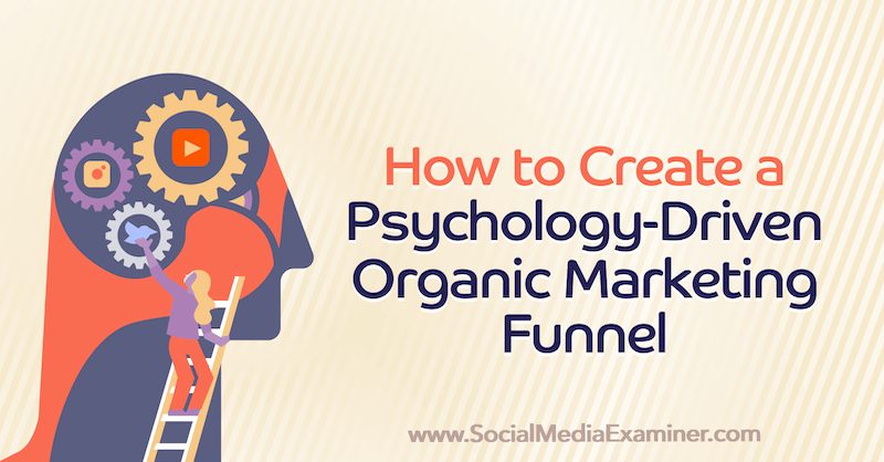 Cómo crear un embudo de marketing orgánico impulsado por la psicología: examinador de redes sociales
