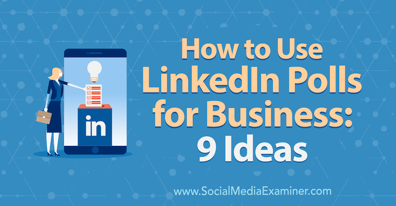 Cómo utilizar las encuestas de LinkedIn para empresas: 9 ideas de Mackayla Paul en Social Media Examiner.