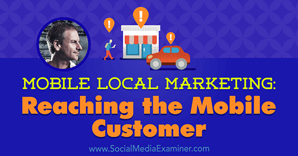 Marketing local móvil: llegar al cliente móvil con información de Rich Brooks en el podcast de marketing en redes sociales.