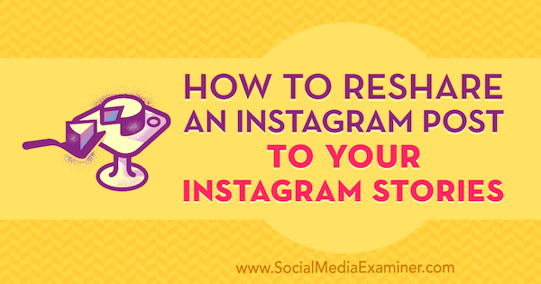 Cómo volver a compartir una publicación de Instagram en sus historias de Instagram por Jenn Herman en Social Media Examiner.