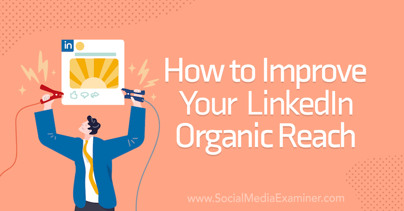 Cómo mejorar su alcance orgánico de LinkedIn en Social Media Examiner.