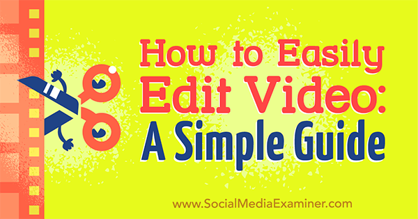 Cómo editar fácilmente videos: una guía simple de Peter Gartland en Social Media Examiner.