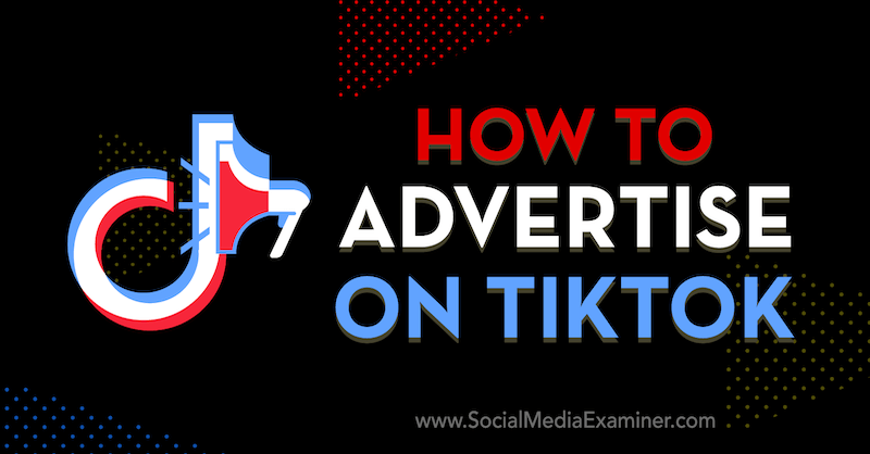 Cómo anunciar en TikTok por Vrinda Singh en Social Media Examiner.