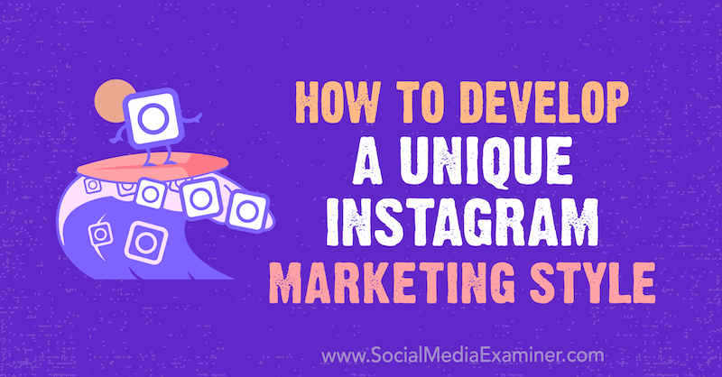 Cómo desarrollar un estilo de marketing de Instagram único por Maham S. Chappal en Social Media Examiner.