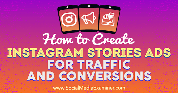 Cómo crear anuncios de historias de Instagram para tráfico y conversiones por Ana Gotter en Social Media Examiner.