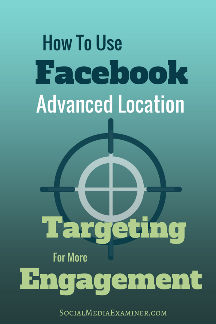 Cómo utilizar la segmentación por ubicación avanzada de Facebook para una mayor participación: examinador de redes sociales