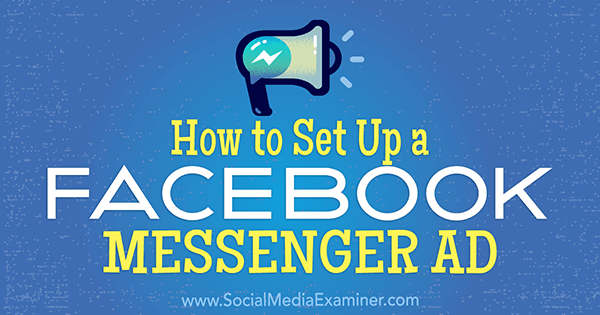Cómo configurar un anuncio de Facebook Messenger por Tammy Cannon en Social Media Examiner.