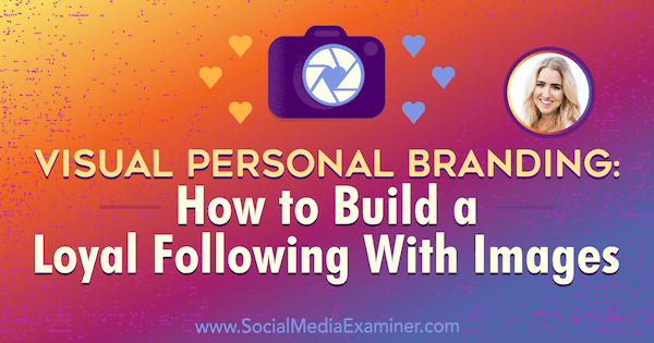 Marca personal visual: cómo crear seguidores leales con imágenes que ofrecen información de Jenna Kutcher en el podcast de marketing en redes sociales.