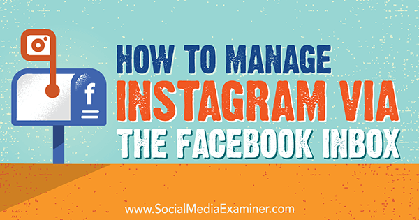Cómo administrar Instagram a través de la bandeja de entrada de Facebook por Jenn Herman en Social Media Examiner.