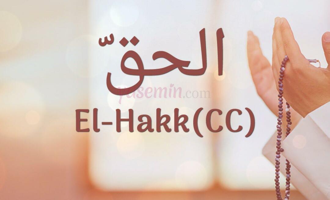 ¿Qué significa Al-Hakk (cc) de Esma-ul Husna? ¿Cuáles son las virtudes de al-Hakk?