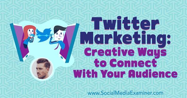 Marketing de Twitter: formas creativas de conectarse con su audiencia con información de Dan Knowlton en el podcast de marketing de redes sociales.