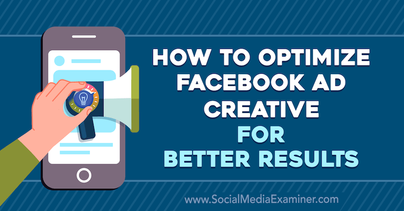 Cómo optimizar la creatividad de los anuncios de Facebook para obtener mejores resultados por Allie Bloyd en Social Media Examiner.