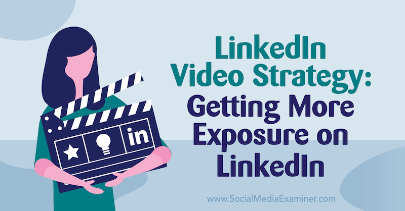 Estrategia de video de LinkedIn: obtener más exposición en LinkedIn: examinador de redes sociales
