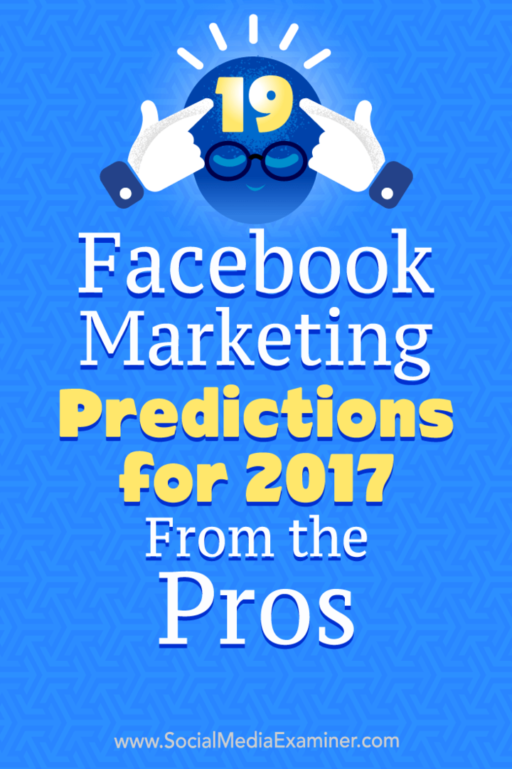 19 Predicciones de marketing de Facebook para 2017 de los profesionales por Lisa D. Jenkins en Social Media Examiner.