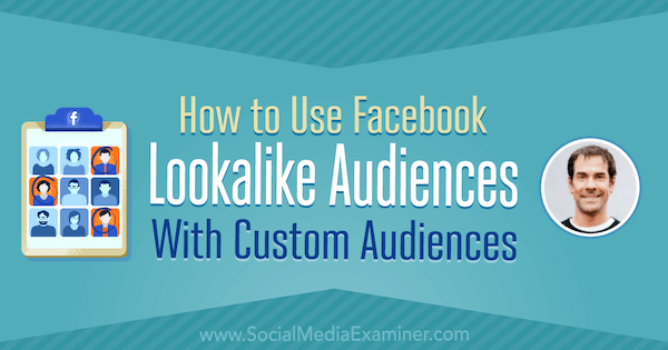Cómo utilizar las audiencias similares de Facebook con audiencias personalizadas con información de Rick Mulready en el podcast de marketing en redes sociales.