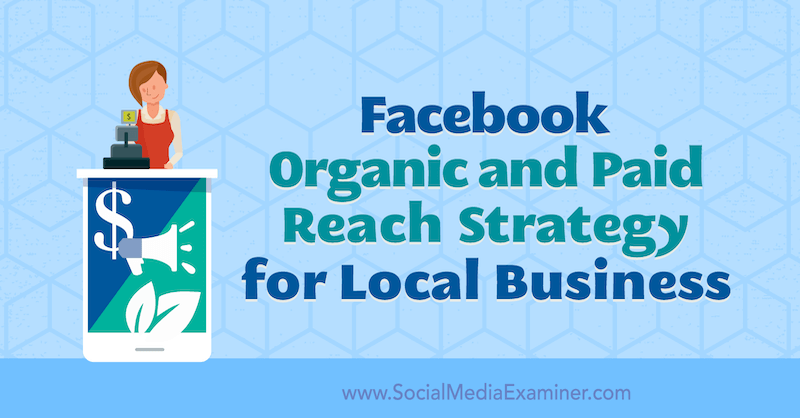 Estrategia de alcance orgánico y pago de Facebook para empresas locales por Allie Bloyd en Social Media Examiner.