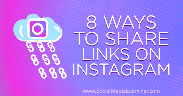 8 formas de compartir enlaces en Instagram por Corinna Keefe en Social Media Examiner.