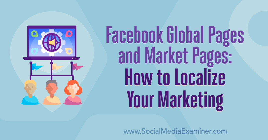 Páginas globales y páginas de mercado de Facebook: Cómo localizar su marketing por Amy Hayward en Social Media Examiner.
