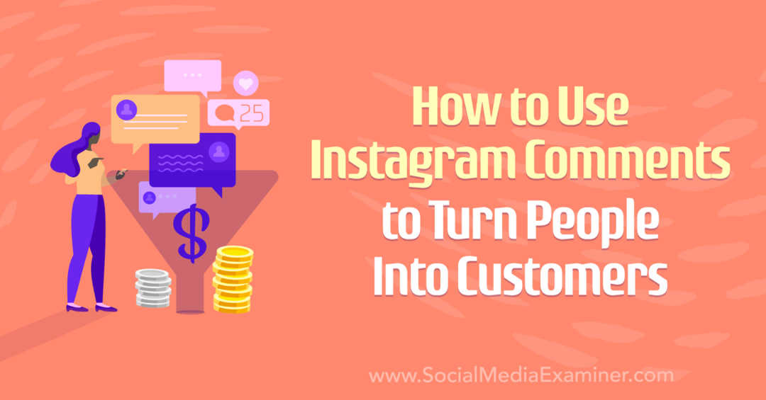 Cómo usar los comentarios de Instagram para convertir a las personas en clientes por Anna Sonnenberg en Social Media Examiner.